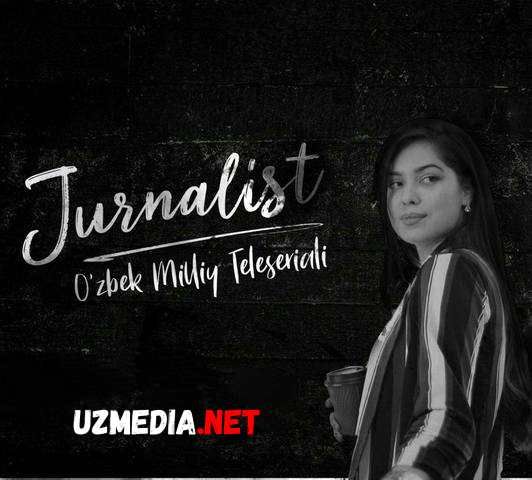 Jurnalist (o'zbek serial) | Журналист (узбек сериал) Barcha qismlar Uzbek 2020 HD tas-ix skachat
